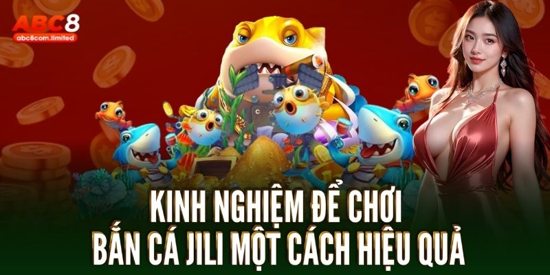 Kinh nghiệm để chơi bắn cá Jili một cách hiệu quả