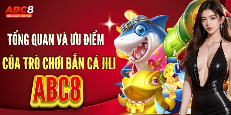 Tìm hiểu tổng quan và ưu điểm của trò chơi bắn cá Jili