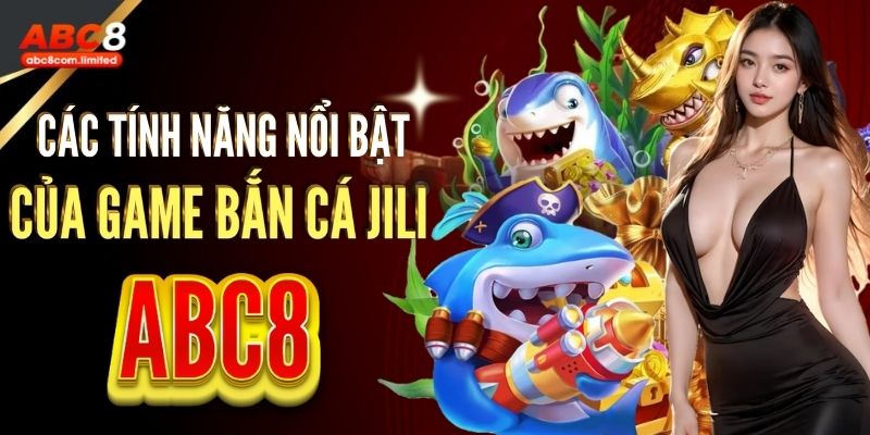 Các tính năng nổi bật của game bắn cá jili