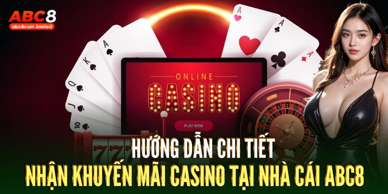 Hướng dẫn chi tiết nhận khuyến mãi casino