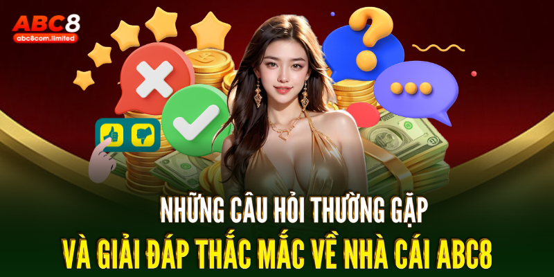 Những câu hỏi và giải đáp thắc mắc về ABC8