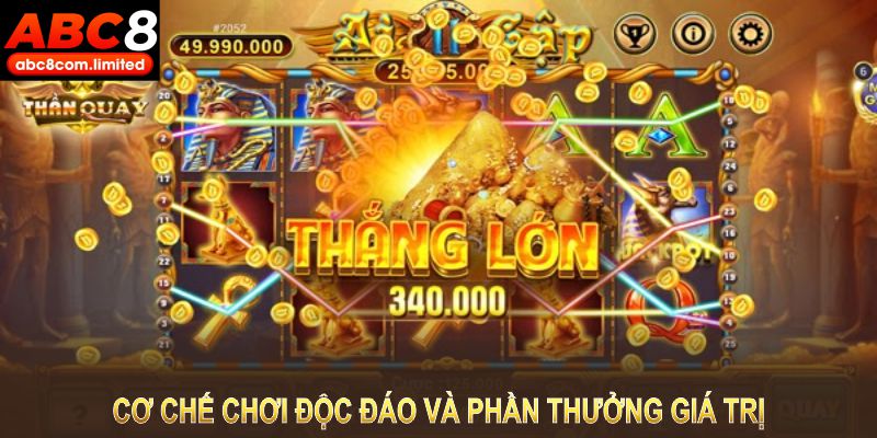 Cơ chế chơi độc đáo và phần thưởng giá trị là lý do bạn nên thử ngay