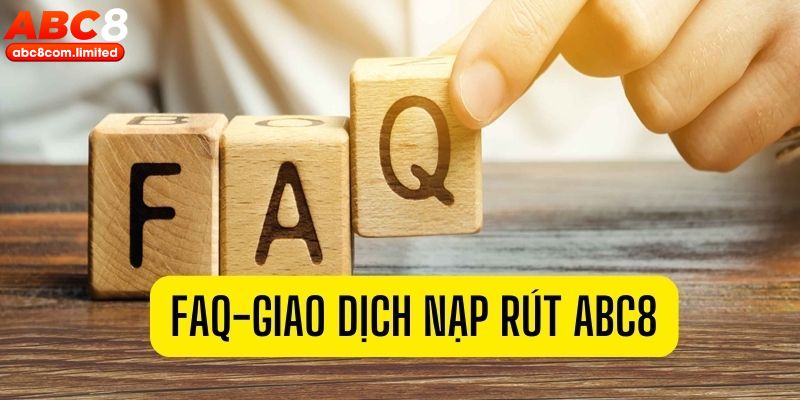 FAQs xoay quanh giao dịch tại nhà cái ABC8