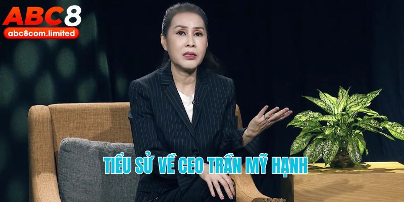 Sơ lược thông tin về CEO Trần Mỹ Hạnh